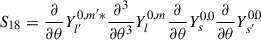 Mathematical equation: $$ \begin{aligned} S_{18}&=\frac{\partial }{\partial {\theta }}Y_{l^{\prime }}^{0,m^{\prime }*}\frac{\partial {^3}}{\partial {\theta ^3}}Y_{l}^{0,m}\frac{\partial }{\partial {\theta }}Y_{s}^{0,0}\frac{\partial }{\partial {\theta }}Y_{s^{\prime }}^{0,0}\end{aligned} $$