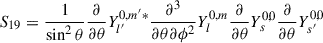 Mathematical equation: $$ \begin{aligned} S_{19}&=\frac{1}{\sin ^2\theta }\frac{\partial }{\partial {\theta }}Y_{l^{\prime }}^{0,m^{\prime }*}\frac{\partial {^3}}{\partial {\theta \partial \phi ^2}}Y_{l}^{0,m}\frac{\partial }{\partial {\theta }}Y_{s}^{0,0}\frac{\partial }{\partial {\theta }}Y_{s^{\prime }}^{0,0} \end{aligned} $$