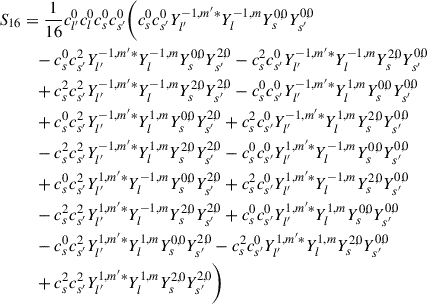 Mathematical equation: $$ \begin{aligned} S_{16}&= \frac{1}{16} c_{l^{\prime }}^{0} c_{l}^{0} c_{s}^{0} c_{s^{\prime }}^{0} \bigg ( c_{s}^{0} c_{s^{\prime }}^{0} Y_{l^{\prime }}^{-1,m^{\prime }*}Y_{l}^{-1,m}Y_{s}^{0,0}Y_{s^{\prime }}^{0,0} \nonumber \\&\quad - c_{s}^{0} c_{s^{\prime }}^{2} Y_{l^{\prime }}^{-1,m^{\prime }*}Y_{l}^{-1,m}Y_{s}^{0,0}Y_{s^{\prime }}^{2,0} - c_{s}^{2} c_{s^{\prime }}^{0} Y_{l^{\prime }}^{-1,m^{\prime }*}Y_{l}^{-1,m}Y_{s}^{2,0}Y_{s^{\prime }}^{0,0} \nonumber \\&\quad + c_{s}^{2} c_{s^{\prime }}^{2} Y_{l^{\prime }}^{-1,m^{\prime }*}Y_{l}^{-1,m}Y_{s}^{2,0}Y_{s^{\prime }}^{2,0} - c_{s}^{0} c_{s^{\prime }}^{0} Y_{l^{\prime }}^{-1,m^{\prime }*}Y_{l}^{1,m}Y_{s}^{0,0}Y_{s^{\prime }}^{0,0} \nonumber \\&\quad + c_{s}^{0} c_{s^{\prime }}^{2} Y_{l^{\prime }}^{-1,m^{\prime }*}Y_{l}^{1,m}Y_{s}^{0,0}Y_{s^{\prime }}^{2,0} + c_{s}^{2} c_{s^{\prime }}^{0} Y_{l^{\prime }}^{-1,m^{\prime }*}Y_{l}^{1,m}Y_{s}^{2,0}Y_{s^{\prime }}^{0,0} \nonumber \\&\quad - c_{s}^{2} c_{s^{\prime }}^{2} Y_{l^{\prime }}^{-1,m^{\prime }*}Y_{l}^{1,m}Y_{s}^{2,0}Y_{s^{\prime }}^{2,0} - c_{s}^{0} c_{s^{\prime }}^{0} Y_{l^{\prime }}^{1,m^{\prime }*}Y_{l}^{-1,m}Y_{s}^{0,0}Y_{s^{\prime }}^{0,0} \nonumber \\&\quad + c_{s}^{0} c_{s^{\prime }}^{2} Y_{l^{\prime }}^{1,m^{\prime }*}Y_{l}^{-1,m}Y_{s}^{0,0}Y_{s^{\prime }}^{2,0} + c_{s}^{2} c_{s^{\prime }}^{0} Y_{l^{\prime }}^{1,m^{\prime }*}Y_{l}^{-1,m}Y_{s}^{2,0}Y_{s^{\prime }}^{0,0} \nonumber \\&\quad - c_{s}^{2} c_{s^{\prime }}^{2} Y_{l^{\prime }}^{1,m^{\prime }*}Y_{l}^{-1,m}Y_{s}^{2,0}Y_{s^{\prime }}^{2,0} + c_{s}^{0} c_{s^{\prime }}^{0} Y_{l^{\prime }}^{1,m^{\prime }*}Y_{l}^{1,m}Y_{s}^{0,0}Y_{s^{\prime }}^{0,0} \nonumber \\&\quad - c_{s}^{0} c_{s^{\prime }}^{2} Y_{l^{\prime }}^{1,m^{\prime }*}Y_{l}^{1,m}Y_{s}^{0,0}Y_{s^{\prime }}^{2,0} - c_{s}^{2} c_{s^{\prime }}^{0} Y_{l^{\prime }}^{1,m^{\prime }*}Y_{l}^{1,m}Y_{s}^{2,0}Y_{s^{\prime }}^{0,0} \nonumber \\&\quad + c_{s}^{2} c_{s^{\prime }}^{2} Y_{l^{\prime }}^{1,m^{\prime }*}Y_{l}^{1,m}Y_{s}^{2,0}Y_{s^{\prime }}^{2,0} \bigg ) \end{aligned} $$