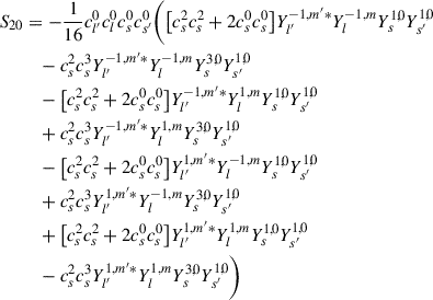 Mathematical equation: $$ \begin{aligned} S_{20}&= -\frac{1}{16} c_{l^{\prime }}^{0} c_{l}^{0} c_{s}^{0} c_{s^{\prime }}^{0} \bigg ( \big [c_{s}^{2} c_{s}^{2} + 2 c_{s}^{0} c_{s}^{0}\big ] Y_{l^{\prime }}^{-1,m^{\prime }*}Y_{l}^{-1,m}Y_{s}^{1,0}Y_{s^{\prime }}^{1,0} \nonumber \\&\quad - c_{s}^{2} c_{s}^{3} Y_{l^{\prime }}^{-1,m^{\prime }*}Y_{l}^{-1,m}Y_{s}^{3,0}Y_{s^{\prime }}^{1,0} \nonumber \\&\quad - \big [c_{s}^{2} c_{s}^{2} + 2 c_{s}^{0} c_{s}^{0}\big ] Y_{l^{\prime }}^{-1,m^{\prime }*}Y_{l}^{1,m}Y_{s}^{1,0}Y_{s^{\prime }}^{1,0} \nonumber \\&\quad + c_{s}^{2} c_{s}^{3} Y_{l^{\prime }}^{-1,m^{\prime }*}Y_{l}^{1,m}Y_{s}^{3,0}Y_{s^{\prime }}^{1,0} \nonumber \\&\quad - \big [c_{s}^{2} c_{s}^{2} + 2 c_{s}^{0} c_{s}^{0}\big ] Y_{l^{\prime }}^{1,m^{\prime }*}Y_{l}^{-1,m}Y_{s}^{1,0}Y_{s^{\prime }}^{1,0} \nonumber \\&\quad + c_{s}^{2} c_{s}^{3} Y_{l^{\prime }}^{1,m^{\prime }*}Y_{l}^{-1,m}Y_{s}^{3,0}Y_{s^{\prime }}^{1,0} \nonumber \\&\quad + \big [c_{s}^{2} c_{s}^{2} + 2 c_{s}^{0} c_{s}^{0}\big ] Y_{l^{\prime }}^{1,m^{\prime }*}Y_{l}^{1,m}Y_{s}^{1,0}Y_{s^{\prime }}^{1,0} \nonumber \\&\quad - c_{s}^{2} c_{s}^{3} Y_{l^{\prime }}^{1,m^{\prime }*}Y_{l}^{1,m}Y_{s}^{3,0}Y_{s^{\prime }}^{1,0} \bigg ) \end{aligned} $$