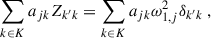 Mathematical equation: $$ \begin{aligned} \sum _{k\in K}a_{jk}Z_{k^\prime k}=\sum _{k\in K}a_{jk}\omega _{1,j}^2\delta _{k^\prime k} \ , \end{aligned} $$