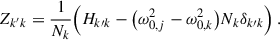 Mathematical equation: $$ \begin{aligned} Z_{k^\prime k}=\frac{1}{N_k}\Big (H_{k\prime k}-\big (\omega _{0,j}^2-\omega _{0,k}^2\big )N_k\delta _{k\prime k}\Big ) \ . \end{aligned} $$