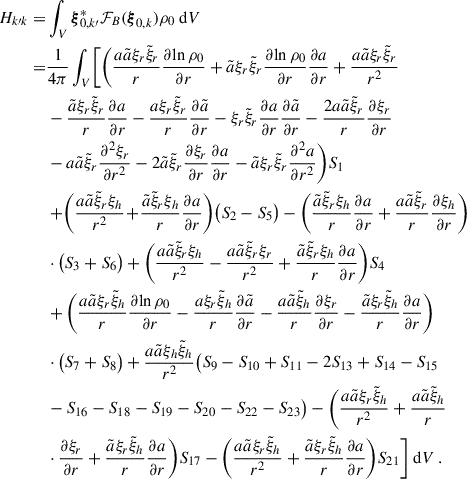 Mathematical equation: $$ \begin{aligned} H_{k\prime k}=&\int _{V}\boldsymbol{\xi }_{0,k\prime }^*{\mathcal{F} }_B(\boldsymbol{\xi }_{0,k})\rho _0\text{ d}V \nonumber \\ =&\frac{1}{4\pi }\int _{V}\Biggl [\bigg (\frac{a\tilde{a}\xi _r\tilde{\xi }_r}{r}\frac{\partial {\ln \rho _0}}{\partial {r}}+\tilde{a}\xi _r\tilde{\xi }_r\frac{\partial {\ln \rho _0}}{\partial {r}}\frac{\partial {a}}{\partial {r}}+\frac{a\tilde{a}\xi _r\tilde{\xi }_r}{r^2}\nonumber \\&-\frac{\tilde{a}\xi _r\tilde{\xi }_r}{r}\frac{\partial {a}}{\partial {r}}-\frac{a\xi _r\tilde{\xi }_r}{r}\frac{\partial {\tilde{a}}}{\partial {r}} -\xi _r\tilde{\xi }_r\frac{\partial {a}}{\partial {r}}\frac{\partial {\tilde{a}}}{\partial {r}}-\frac{2a\tilde{a}\tilde{\xi }_r}{r}\frac{\partial {\xi _r}}{\partial {r}}\nonumber \\&-a\tilde{a}\tilde{\xi }_r\frac{\partial {^2\xi _r}}{\partial {r^2}}-2\tilde{a}\tilde{\xi }_r\frac{\partial {\xi _r}}{\partial {r}}\frac{\partial {a}}{\partial {r}}-\tilde{a}\xi _r\tilde{\xi }_r\frac{\partial {^2a}}{\partial {r^2}}\bigg )S_1\nonumber \\&+\!\bigg (\frac{a\tilde{a}\tilde{\xi }_r\xi _h}{r^2}\!+\!\frac{\tilde{a}\tilde{\xi }_r\xi _h}{r}\frac{\partial {a}}{\partial {r}}\bigg )\big (S_2-S_5\big ) -\bigg (\frac{\tilde{a}\tilde{\xi }_r\xi _h}{r}\frac{\partial {a}}{\partial {r}}+\frac{a\tilde{a}\tilde{\xi }_r}{r}\frac{\partial {\xi _h}}{\partial {r}}\bigg )\nonumber \\&\cdot \big (S_3+S_6\big )+\bigg (\frac{a\tilde{a}\tilde{\xi }_r\xi _h}{r^2}-\frac{a\tilde{a}\tilde{\xi }_r\xi _r}{r^2}+\frac{\tilde{a}\tilde{\xi }_r\xi _h}{r}\frac{\partial {a}}{\partial {r}}\bigg )S_4\nonumber \\&+\bigg (\frac{a\tilde{a}\xi _r\tilde{\xi }_h}{r}\frac{\partial {\ln \rho _0}}{\partial {r}} -\frac{a\xi _r\tilde{\xi }_h}{r}\frac{\partial {\tilde{a}}}{\partial {r}}-\frac{a\tilde{a}\tilde{\xi }_h}{r}\frac{\partial {\xi _r}}{\partial {r}} -\frac{\tilde{a}\xi _r\tilde{\xi }_h}{r}\frac{\partial {a}}{\partial {r}}\bigg )\nonumber \\&\cdot \big (S_7+S_8\big )+\frac{a\tilde{a}\xi _h\tilde{\xi }_h}{r^2}\big (S_9-S_{10}+S_{11}-2S_{13}+S_{14}-S_{15}\nonumber \\&-S_{16}-S_{18}-S_{19}-S_{20}-S_{22}-S_{23}\big )-\bigg (\frac{a\tilde{a}\xi _r\tilde{\xi }_h}{r^2}+\frac{a\tilde{a}\tilde{\xi }_h}{r}\nonumber \\&\cdot \frac{\partial {\xi _r}}{\partial {r}}+\frac{\tilde{a}\xi _r\tilde{\xi }_h}{r}\frac{\partial {a}}{\partial {r}}\bigg )S_{17}-\bigg (\frac{a\tilde{a}\xi _r\tilde{\xi }_h}{r^2} +\frac{\tilde{a}\xi _r\tilde{\xi }_h}{r}\frac{\partial {a}}{\partial {r}}\bigg )S_{21} \Biggr ]\text{ d}V \ . \end{aligned} $$