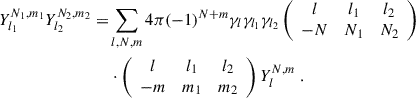 Mathematical equation: $$ \begin{aligned} Y_{l_1}^{N_1,m_1}Y_{l_2}^{N_2,m_2}=&\sum _{l,N,m}4\pi (-1)^{N+m}\gamma _l\gamma _{l_1}\gamma _{l_2} \left( \begin{array}{ccc} l&l_1&l_2 \\ -N&N_1&N_2 \end{array} \right) \nonumber \\ &\cdot \left( \begin{array}{ccc} l&l_1&l_2 \\ -m&m_1&m_2 \end{array} \right) Y_{l}^{N,m} \ . \end{aligned} $$