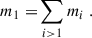 Mathematical equation: $$ \begin{aligned} m_1=&\sum _{i>1}m_i \ . \end{aligned} $$