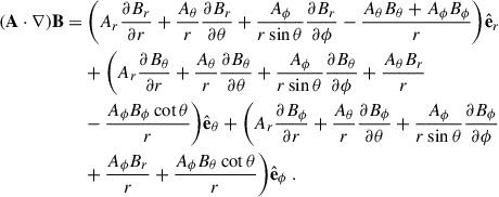 Mathematical equation: $$ \begin{aligned} (\mathbf A \cdot \nabla )\mathbf B =&\ \bigg (A_r\frac{\partial {B_r}}{\partial {r}}+\frac{A_\theta }{r}\frac{\partial {B_r}}{\partial {\theta }}+\frac{A_\phi }{r\sin \theta }\frac{\partial {B_r}}{\partial {\phi }}-\frac{A_\theta B_\theta +A_\phi B_\phi }{r}\bigg )\hat{\mathbf{e }}_r\nonumber \\&+\bigg (A_r\frac{\partial {B_\theta }}{\partial {r}}+\frac{A_\theta }{r}\frac{\partial {B_\theta }}{\partial {\theta }}+\frac{A_\phi }{r\sin \theta }\frac{\partial {B_\theta }}{\partial {\phi }}+\frac{A_\theta B_r}{r}\nonumber \\&-\frac{A_\phi B_\phi \cot \theta }{r}\bigg )\hat{\mathbf{e }}_\theta +\bigg (A_r\frac{\partial {B_\phi }}{\partial {r}}+\frac{A_\theta }{r}\frac{\partial {B_\phi }}{\partial {\theta }}+\frac{A_\phi }{r\sin \theta }\frac{\partial {B_\phi }}{\partial {\phi }}\nonumber \\&+\frac{A_\phi B_r}{r}+\frac{A_\phi B_\theta \cot \theta }{r}\bigg )\hat{\mathbf{e }}_\phi \ . \end{aligned} $$