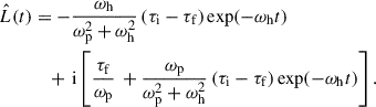 Mathematical equation: $$ \begin{aligned} \begin{aligned} \hat{L}(t)&= -\frac{\omega _\mathrm{h} }{\omega _{\rm p}^2+\omega _\mathrm{h} ^2}\left({{\tau _\mathrm{i} }-\tau _\mathrm{f} }\right)\exp (-\omega _\mathrm{h} t) \\&\quad +\,\mathrm{i} \left[\frac{\tau _\mathrm{f} }{\omega _{\rm p}}\,+ \frac{\omega _{\rm p}}{\omega _{\rm p}^2+\omega _\mathrm{h} ^2}\left({\tau _\mathrm{i} }-{\tau _\mathrm{f} }\right)\exp (-\omega _\mathrm{h} t)\right]. \end{aligned} \end{aligned} $$
