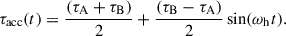 Mathematical equation: $$ \begin{aligned} \tau _{\rm acc}(t) =\frac{\left({{\tau _\mathrm{A} }+\tau _\mathrm{B} }\right)}{2} +\frac{(\tau _{\rm B} - \tau _{\rm A})}{2} \sin (\omega _{\rm h}t). \end{aligned} $$