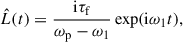 Mathematical equation: $$ \begin{aligned} \hat{L}(t)=\frac{\mathrm{i} \tau _\mathrm{f} }{\omega _{\rm p} -\omega _1} \exp (\mathrm{i} \omega _1 t), \end{aligned} $$