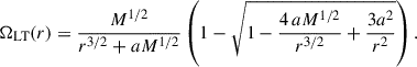 Mathematical equation: $$ \begin{aligned} \Omega _{\rm LT}(r) = \frac{M^{1/2}}{r^{3/2}+a M^{1/2}} \left(1-\sqrt{1-\frac{4\,a M^{1/2}}{r^{3/2}} + \frac{3a^2}{r^{2}}}\right). \end{aligned} $$