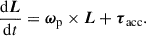 Mathematical equation: $$ \begin{aligned} \frac{\mathrm{d} \boldsymbol{L}}{\mathrm{d} t}= \boldsymbol{\omega }_\mathrm{p} \times \boldsymbol{L} + \boldsymbol{\tau }_\mathrm{acc} . \end{aligned} $$