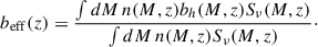 Mathematical equation: $$ \begin{aligned} b_\mathrm{eff} (z) = \frac{\int dM\,n(M,z) b_h(M,z) S_\mathrm \nu (M,z)}{\int dM\,n(M,z) S_\mathrm \nu (M,z)}\cdot \end{aligned} $$