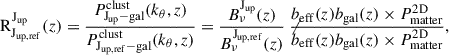 Mathematical equation: $$ \begin{aligned} \mathrm{R}^{\mathrm{J}_{\rm up}}_{\mathrm{J}_{\rm up,ref}}(z) = \frac{P_{\rm J_{\rm up}-gal}^\mathrm{clust}(k_{\theta },z) }{P_{\rm J_{up,ref}-gal}^\mathrm{clust}(k_{\theta },z) } = \frac{B^\mathrm{J_{\rm up}}_{\nu }\mathrm{(} z)}{B^\mathrm{J_{up,ref}}_{\nu }\mathrm{(} z)} \not \!\! \frac{b_\mathrm{eff} (z) b_{\rm gal}(z) \times P^\mathrm{2D} _\mathrm{matter} }{b_\mathrm{eff} (z) b_{\rm gal}(z) \times P^\mathrm{2D} _\mathrm{matter} },\end{aligned} $$