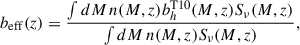 Mathematical equation: $$ \begin{aligned} b_\mathrm{eff} (z) = \frac{ \int dM\,n(M,z) b^\mathrm{T10}_h(M,z) S_\mathrm \nu (M,z) }{\int dM\,n(M,z) S_\mathrm \nu (M,z)}, \end{aligned} $$
