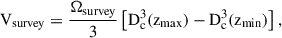 Mathematical equation: $$ \begin{aligned} \mathrm{V}_{\rm {survey}} = \frac{\Omega _{\rm {survey}}}{3} \left[ \mathrm{D}_{\rm c}^3(\mathrm{z}_{\max }) - \mathrm{D}_{\rm c}^3(\mathrm{z}_{\min }) \right], \end{aligned} $$