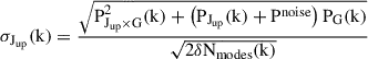 Mathematical equation: $$ \begin{aligned} \sigma _{\mathrm{J}_{\rm {up}}}\mathrm{(k)} = \frac{\sqrt{ \mathrm{P}^2_{\mathrm{J}_{\rm up}\times \mathrm{G}}\mathrm{(k)} + \left(\mathrm{P}_{\mathrm{J}_{\rm up}}\mathrm{(k)} + \mathrm{P}^\mathrm{noise} \right) \mathrm{P}_{\rm G}\mathrm{(k)} }}{ \sqrt{2 \delta \mathrm{N}_{\rm modes}\mathrm{(k)}}} \end{aligned} $$