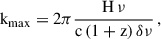 Mathematical equation: $$ \begin{aligned} \mathrm{k}_{\rm max} = 2\pi \frac{\mathrm{H} \,\nu }{\mathrm{c}\,(1+\mathrm{z})\,\delta \nu }\,, \end{aligned} $$