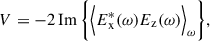 Mathematical equation: $$ \begin{aligned} V&= - 2 \, \mathrm{Im} \, \biggl \{ \Bigl \langle E_\mathrm{x} ^*(\omega )E_\mathrm{z} (\omega )\Bigl \rangle _{\omega } \biggr \}, \end{aligned} $$