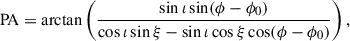 Mathematical equation: $$ \begin{aligned} \mathrm{PA} = \mathrm{arctan} \left( \frac{\sin \iota \sin (\phi - \phi _0) }{\cos \iota \sin \xi - \sin \iota \cos \xi \cos (\phi - \phi _0)} \right), \end{aligned} $$