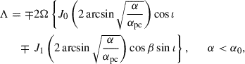 Mathematical equation: $$ \begin{aligned} \Lambda&= \mp 2 \Omega \left\{ J_0\left(2 \arcsin \sqrt{\frac{\alpha }{\alpha _\mathrm{pc} }}\right) \cos \iota \right. \nonumber \\&\quad \mp \left. J_1\left(2 \arcsin \sqrt{\frac{\alpha }{\alpha _\mathrm{pc} }}\right) \cos \beta \sin \iota \right\} , \qquad \alpha < \alpha _0, \end{aligned} $$