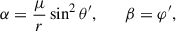 Mathematical equation: $$ \begin{aligned} \alpha = \frac{\mu }{r} \sin ^2 \theta ^{\prime }, \qquad \beta = \varphi ^{\prime }, \end{aligned} $$