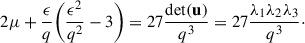 Mathematical equation: $$ \begin{aligned}&2\mu + \frac{\epsilon }{q}\bigg (\frac{\epsilon ^2}{q^2}-3\bigg ) = 27\frac{\det (\mathbf u )}{q^3} = 27\frac{\lambda _1\lambda _2\lambda _3}{q^3}\cdot \end{aligned} $$