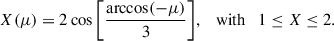 Mathematical equation: $$ \begin{aligned} X(\mu ) = 2\cos \bigg [\frac{\arccos (-\mu )}{3}\bigg ], \quad \mathrm{with}\quad 1\le X\le 2. \end{aligned} $$