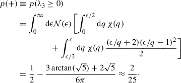 Mathematical equation: $$ \begin{aligned} p(+)&\equiv p(\lambda _3\ge 0)\nonumber \\&= \int _0^\infty \mathrm{d}\epsilon {\mathcal{N} }(\epsilon ) \left[\int _0^{\epsilon /2} \mathrm{d} q\,\chi (q)\right.\nonumber \\&\qquad \qquad \quad + \left.\int _{\epsilon /2}^{\epsilon } \mathrm{d} q\,\chi (q)\, \frac{(\epsilon /q+2)(\epsilon /q - 1)^2}{2}\right] \nonumber \\&= \frac{1}{2} - \frac{3\arctan (\sqrt{5}) + 2\sqrt{5}}{6\pi } \approx \frac{2}{25}\cdot \end{aligned} $$
