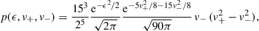 Mathematical equation: $$ \begin{aligned} p(\epsilon , v_+, v_-) = \frac{15^3}{2^5}\frac{\mathrm{e}^{-\epsilon ^2/2}}{\sqrt{2\pi }} \frac{\mathrm{e}^{-5v_+^2/8 - 15v_-^2/8}}{\sqrt{90\pi }}\,v_-\,(v_+^2-v_-^2), \end{aligned} $$