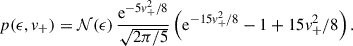 Mathematical equation: $$ \begin{aligned} p(\epsilon ,v_+) = {\mathcal{N} }(\epsilon )\, \frac{\mathrm{e}^{-5v_+^2/8}}{\sqrt{2\pi /5}}\left(\mathrm{e}^{-15v_+^2/8}-1 + 15v_+^2/8\right). \end{aligned} $$