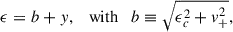 Mathematical equation: $$ \begin{aligned} \epsilon = b + y, \quad \mathrm{with}\quad b \equiv \sqrt{\epsilon _c^2 + v_+^2}, \end{aligned} $$