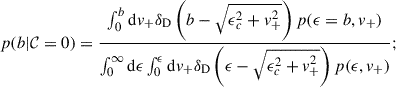 Mathematical equation: $$ \begin{aligned} p(b|\mathcal{C} = 0) = \frac{\int _0^b\mathrm{d} v_+ \delta _{\rm D}\left(b-\sqrt{\epsilon _c^2+v_+^2}\right)p(\epsilon =b,v_+)}{\int _0^\infty \mathrm{d}\epsilon \int _0^\epsilon \mathrm{d} v_+\delta _{\rm D}\left(\epsilon -\sqrt{\epsilon _c^2+v_+^2}\right)p(\epsilon ,v_+)}; \end{aligned} $$