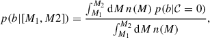 Mathematical equation: $$ \begin{aligned} p(b|[M_1,M2]) = \frac{\int _{M_1}^{M_2} \mathrm{d} M\,n(M)\,p(b|\mathcal{C} = 0)}{\int _{M_1}^{M_2} \mathrm{d} M\,n(M)}, \end{aligned} $$