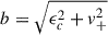 Mathematical equation: $ b = \sqrt{\epsilon_c^2 + v_+^2} $