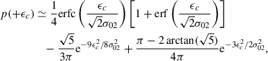Mathematical equation: $$ \begin{aligned} p(+\epsilon _c)&\simeq \frac{1}{4}\mathrm{erfc}\left(\frac{\epsilon _c}{\sqrt{2}\sigma _{02}}\right) \left[1+\mathrm{erf}\left(\frac{\epsilon _c}{\sqrt{2}\sigma _{02}}\right)\right] \nonumber \\&\quad -\frac{\sqrt{5}}{3\pi }\mathrm{e}^{-9\epsilon _c^2/8\sigma _{02}^2} +\frac{\pi -2\arctan (\sqrt{5})}{4\pi }\mathrm{e}^{-3\epsilon _c^2/2\sigma _{02}^2}, \end{aligned} $$