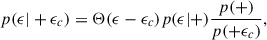 Mathematical equation: $$ \begin{aligned} p(\epsilon |+\epsilon _c)&= \Theta (\epsilon -\epsilon _c)p(\epsilon |+)\frac{p(+)}{p(+\epsilon _c)},\end{aligned} $$