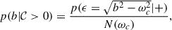Mathematical equation: $$ \begin{aligned} p(b|\mathcal{C} >0) = \frac{p(\epsilon =\sqrt{b^2-\omega _c^2}|+)}{N(\omega _c)}, \end{aligned} $$