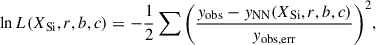 Mathematical equation: $$ \begin{aligned} \ln L(X_\text{Si}, r, b, c) = -\frac{1}{2} \sum { \left(\frac{y_\text{obs}-y_\text{NN}(X_\text{Si}, r, b, c)}{y_\text{obs,err}}\right) ^2 }, \end{aligned} $$
