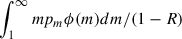 Mathematical equation: $ \int_{1}^{\infty}m p_{m}\phi(m)dm/(1-R) $