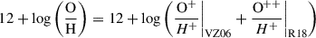 Mathematical equation: $$ \begin{aligned} 12+\log \left(\frac{\mathrm{O}}{\mathrm{H}}\right) = 12 + \log \left( \frac{\mathrm O^{+}}{H^{+}} \bigg |_{\mathrm{VZ06} } + \frac{\mathrm O^{++}}{H^{+}} \bigg |_{\mathrm{R18} } \right) \end{aligned} $$
