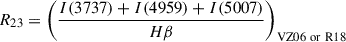 Mathematical equation: $$ \begin{aligned} R_{23} = \left( \frac{I(3737)+I(4959)+I(5007)}{H\beta } \right)_{\rm VZ06\ or\ R18 } \end{aligned} $$
