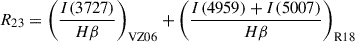 Mathematical equation: $$ \begin{aligned} R_{23} = \left( \frac{I(3727)}{H\beta }\right)_{\mathrm{VZ06} } + \left( \frac{I(4959)+I(5007)}{H\beta }\right)_{\mathrm{R18} } \end{aligned} $$