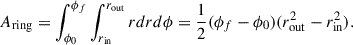 Mathematical equation: $$ \begin{aligned} A_{\mathrm{ring}} = \int _{\phi _{0}}^{\phi _{f}}\int _{r_{\rm in}}^{r_{\rm out}}rdrd\phi = \frac{1}{2} (\phi _{f} - \phi _{0})(r_{\rm out}^{2}-r_{\rm in}^{2}). \end{aligned} $$