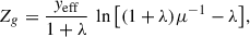 Mathematical equation: $$ \begin{aligned} Z_{g} = \frac{y_{\mathrm{eff} }}{1+\lambda } \ \ln {\left[ (1+\lambda )\mu ^{-1} - \lambda \right]}, \end{aligned} $$