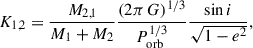 Mathematical equation: $$ \begin{aligned} K_{1,2} = \frac{M_{2,1}}{M_1 + M_2} \frac{(2\pi \,G)^{1/3}}{P_\mathrm{orb} ^{1/3}} \frac{\sin i}{\sqrt{1 - e^2}}, \end{aligned} $$