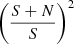 Mathematical equation: $ \left(\frac{S+N}{S}\right)^2 $