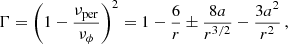 Mathematical equation: $$ \begin{aligned} \Gamma = \left(1-\frac{\nu _{\mathrm{per} }}{\nu _{\rm \phi }}\right)^2 = 1-\frac{6}{r}\pm \frac{8a}{r^{3/2}}-\frac{3a^2}{r^2} \, , \end{aligned} $$
