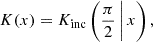 Mathematical equation: $$ \begin{aligned} K(x) = K_{\text{inc}}\left(\frac{\pi }{2}\, \Bigg | \,x\right), \end{aligned} $$
