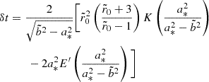 Mathematical equation: $$ \begin{aligned} \delta t&= \frac{2}{\sqrt{\tilde{b}^2 - a_*^2}} \Bigg [\tilde{r}_0^2 \left( \frac{\tilde{r}_0 + 3}{\tilde{r}_0 - 1} \right) K\left( \frac{a_*^2}{a_*^2 - \tilde{b}^2} \right) \nonumber \\&\qquad - 2a_*^2 E^{\prime }\left( \frac{a_*^2}{a_*^2 - \tilde{b}^2} \right)\Bigg ] \end{aligned} $$