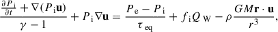 Mathematical equation: $$ \begin{aligned} \frac{\frac{\partial P_\text{ i}}{\partial t}+\nabla (P_\text{ i} \mathbf u )}{\gamma - 1}+ P_\text{ i} \nabla \mathbf u&= \frac{P_\text{ e} - P_\text{ i}}{\tau _{\text{ eq}}}+f_\text{ i}Q_\text{ W} - \rho \frac{GM\mathbf r \cdot \mathbf u }{r^3}, \end{aligned} $$